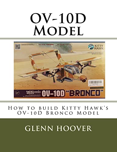 OV-10D Model: How to build Kitty Hawk's OV-10D Bronco Model (A Glenn Hoover Model Build Instruction Series - Color Interior)