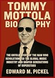 TOMMY MOTTOLA BIOGRAPHY : The Untold Story of the Man Who Revolutionized the Global Music Industry and Shaped Generations of Superstars