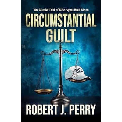 Circumstantial Guilt : The Murder Trial of DEA agent Brad Dixon