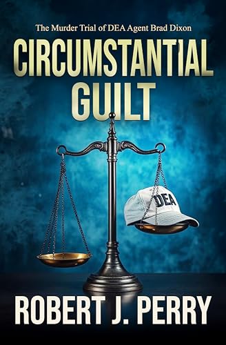 Circumstantial Guilt: The Murder Trial of DEA agent Brad Dixon