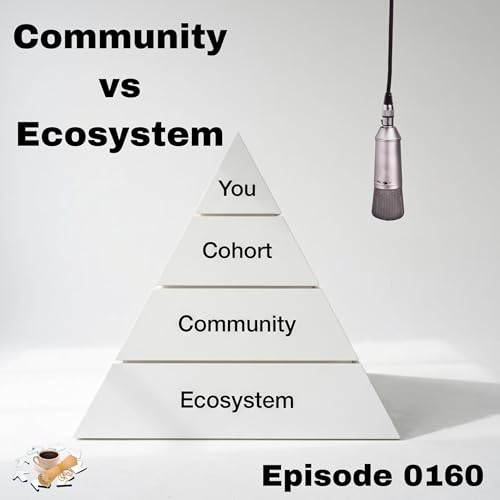 Episode 0160: Community vs Ecosystem