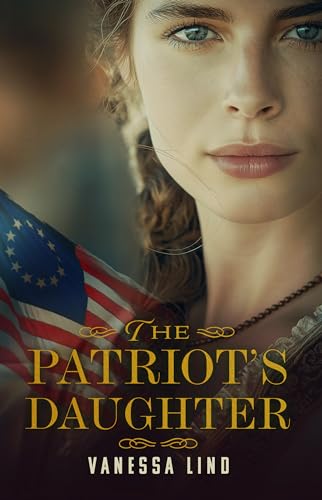 The Patriot's Daughter (Daughters of Liberty Book 1)