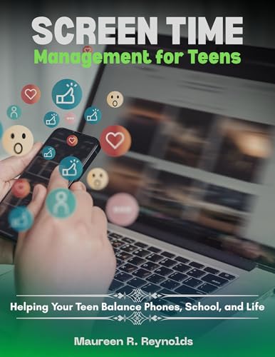 Screen Time Management for Teens: Helping Your Teen Balance Phones,