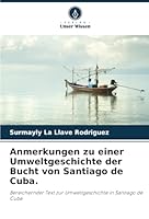 Anmerkungen zu einer Umweltgeschichte der Bucht von Santiago de Cuba. 6208685729 Book Cover