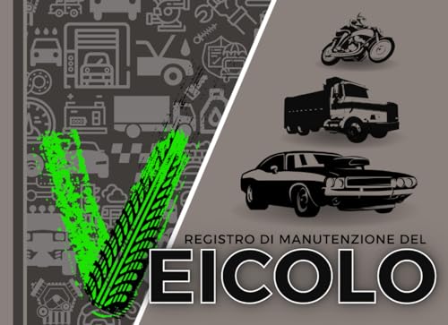 Registro di Manutenzione del Veicolo: Libretto per Tracciare Manutenzioni e Riparazioni dell’Auto, Moto, Camion | Tagliandi, Pneumatici, Rabbocchi ... Contatti Utili | Diario Idea Regalo