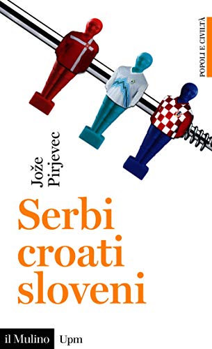 Serbi, croati, sloveni: Storia di tre nazioni (Universale paperbacks Il Mulino)