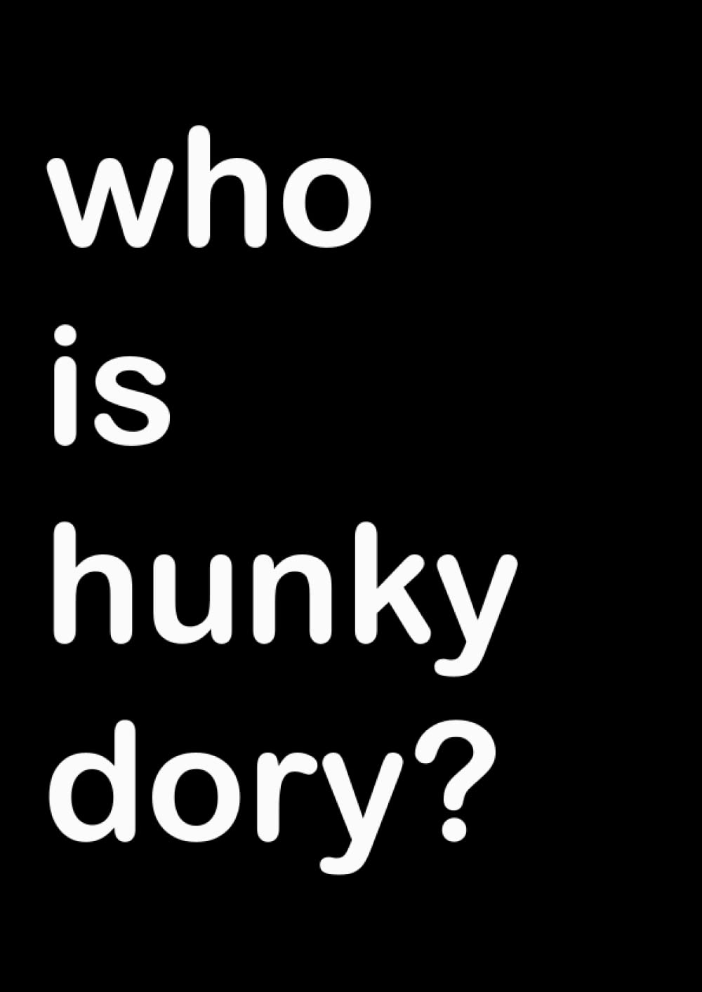 Who is Hunky Dory Journal: Notebook / journal with 100 pages of nothing but lines