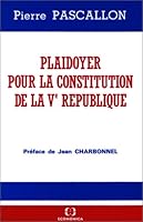 Plaidoyer pour la Constitution de la Ve Republique 2717810552 Book Cover