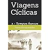 Viagens Cíclicas: 3 - Tempos Áureos (Portuguese Edition)