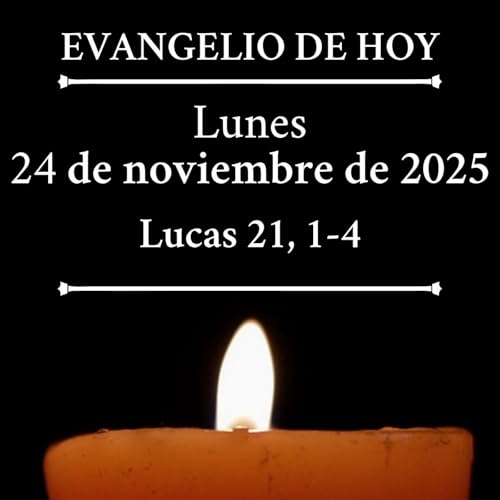 Evangelio del lunes 24 de noviembre de 2025 - "Esa viuda pobre ha echado más que todos"