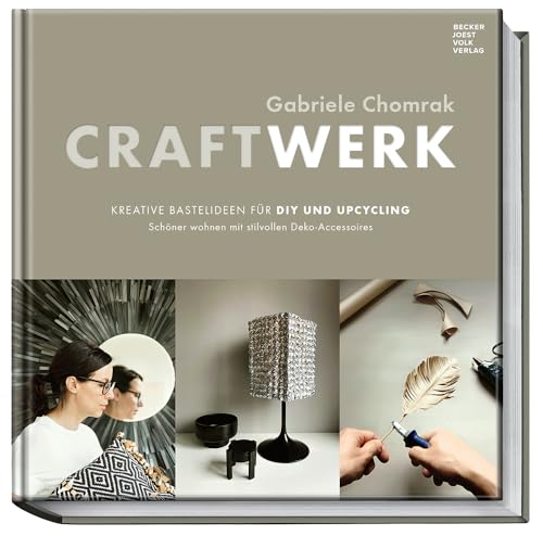 CraftWerk - kreative Bastelideen für DIY und Upcycling: Schöner wohnen mit stilvollen Deko-Accessoires