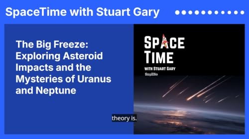 The Big Freeze: Exploring Asteroid Impacts and the Mysteries of Uranus and Neptune