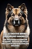 berner sennenhund zucht belp  Das Ultimative Berner Sennenhund Handbuch: Der Umfassende Ratgeber zur Erziehung, Aufzucht und Pflege Ihres Sanften und Majestätischen Begleiters