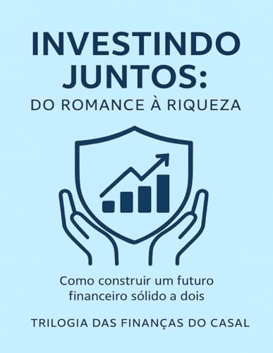 Investindo Juntos- Do Romance a Riqueza: Como construir um futuro...