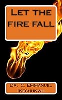Let the Fire Fall 1507631790 Book Cover