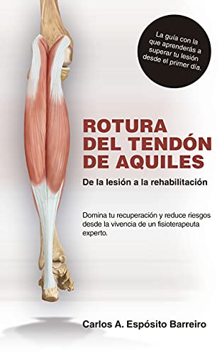 Rotura del tendón de Aquiles: De la lesión a la rehabilitación (Spanish Edition)