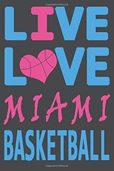 Live Love Miami Basketball : Miami Heat Journal the Perfect Notebook for Proud MIAMI HEAT Fans Title Colored with the Official Heat Colors I Heart Miami : Blank Lined Journals - 100 Pages - 6 X 9 Inch