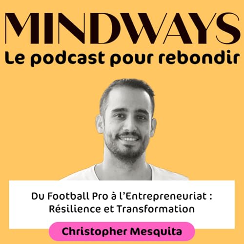 Page de couverture de Ep 29 : Du Football Pro à l’Entrepreneuriat : Résilience et Transformation avec Christopher Mesquita