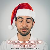Calming Hours Of Meditation - Relaxing Christmas Morning, Vol. 2