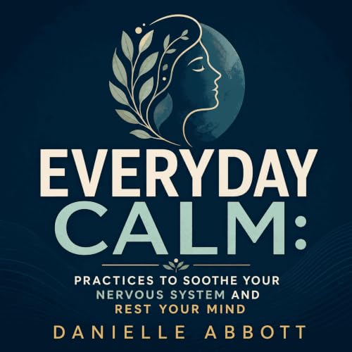 Everyday Calm: Practices to Soothe Your Nervous System and Rest Your Mind cover art