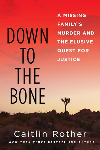 Down to the Bone: A Missing Family's Murder and the Elusive Quest for Justice