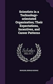 Hardcover Scientists in a Technology-orientated Organization; Their Expectations, Incentives, and Career Patterns Book