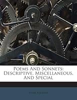 Poems And Sonnets: Descriptive, Miscellaneous, And Special 1245749773 Book Cover