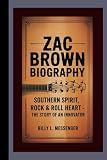 Zac Brown Biography: Southern Spirit, Rock & Roll Heart – The Story of an Innovator -  Independently published
