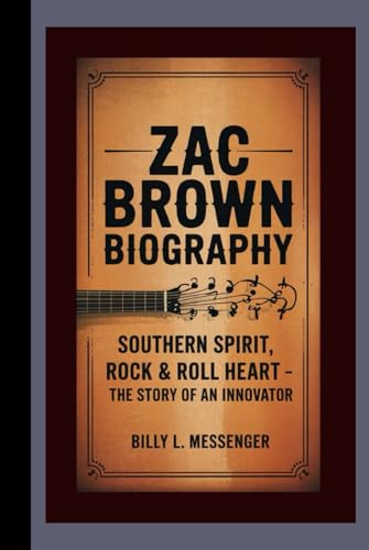 Zac Brown Biography: Southern Spirit, Rock & Roll Heart – The Story of an Innovator -  Independently published