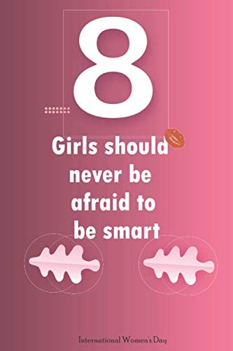 Girls should never be afraid to be smart: International Women's Day (IWD) is celebrated on the 8th,gifts for women,8 March ,Journal Gift(6x9,100 page)