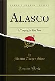 Alasco: A Tragedy, in Five Acts (Classic Reprint)