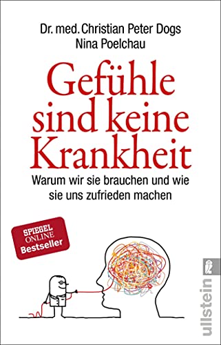 Gefühle sind keine Krankheit: Warum wir sie brauchen und wie sie uns zufrieden machen (German Editio