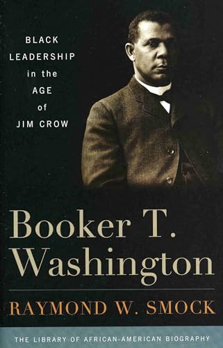Booker T. Washington: Black Leadership in the Age of Jim Crow (Library of African American Biography)