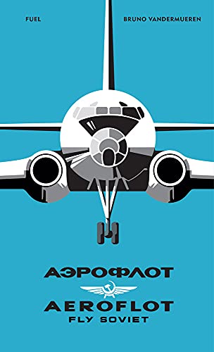 AEROFLOT – Fly Soviet: A Visual History