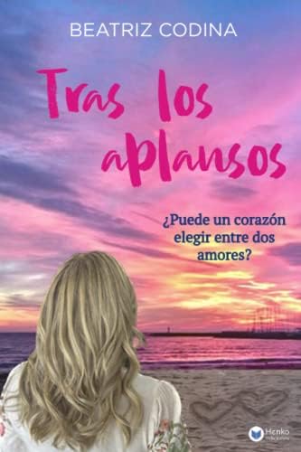 Tras los aplausos: ¿Puede un corazón elegir entre dos amores?: 2 (Dos amores, un destino)