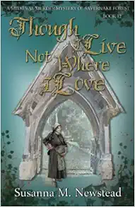 Though I Live Not Where I Love: The Savernake Novels Book 12 (Medieval Murder Mysteries of Savernake Forest) book cover