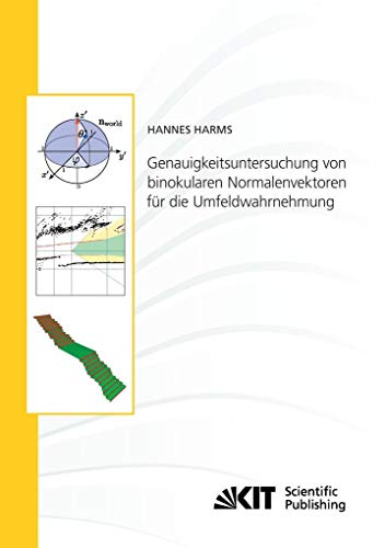 Genauigkeitsuntersuchung von binokularen Normalenvektoren fuer die Umfeldwahrnehmung: Dissertationsschrift (Schriftenreihe / Institut für Mess- und ... Karlsruher Institut für Technologie)