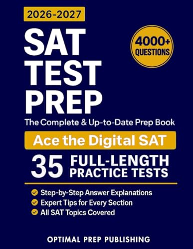 SAT Test Prep: The Complete & Up-to-Date Prep Book with Full-Length Practice Tests, Exam-Ready Practice Questions & Step-by-Step Explanations to Ace the Digital SAT