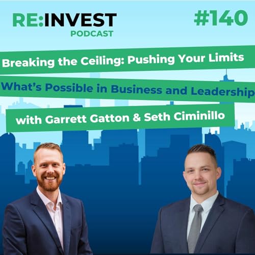 #140 Breaking the Ceiling: Pushing Your Limits of What’s Possible in Business and Leadership with Garrett Gatton & Seth Ciminillo cover art