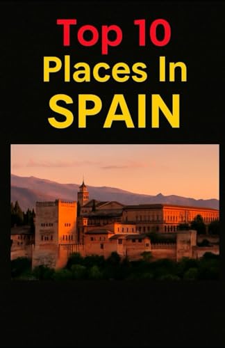 Top 10 Places In Spain (Aarons Top 10 Places In)