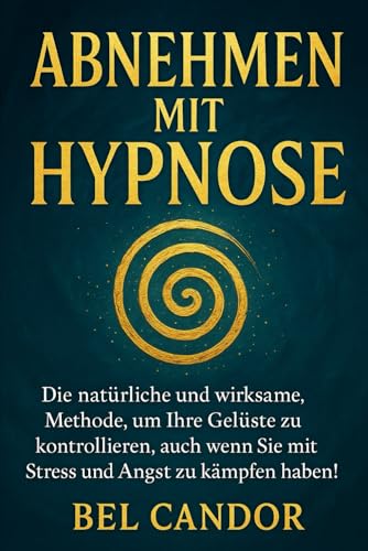 ABNEHMEN MIT HYPNOSE: Die natürliche und wirksame Methode, um Ihre Gelüste zu kontrollieren, auch wenn Sie mit Stress und Angst zu kämpfen haben! ABNEHMEN MIT HYPNOSE: Die natürliche und wirksame Methode, um Ihre Gelüste zu kontrollieren, auch wenn Sie mit Stress und Angst zu kämpfen haben!