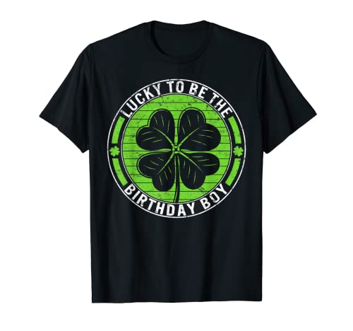 St Patrick Day Lucky To Be The Birthday Boy St Pattys Irish T-Shirt