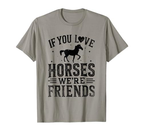 If You Love Horses We're Friends Equitazione Equitazione Maglietta