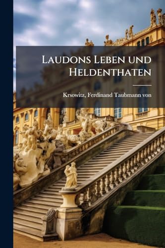 Laudons Leben und Heldenthaten (German Edition)
