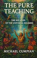 The Pure Teaching: The Six Steps of the Universal Religion B0D8MHV1J2 Book Cover