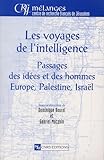  Les voyages de l\'intelligence : Passages des idées et des hommes, Europe, Palestine, Israël