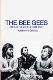  The Bee Gees: How Can You Mend a Broken Heart: Notebook + calendar (100 Pages, Lined paper white , 6 x 9 size, Soft Glossy Cover)