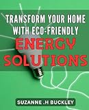  Transform Your Home with Eco-Friendly Energy Solutions: Green Your Home and Save Money with DIY Eco-Energy Solutions