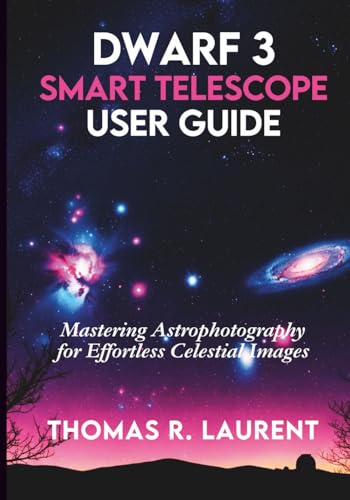 Dwarf 3 Smart Telescope User Guide: Mastering Astrophotography for Effortless Celestial Images