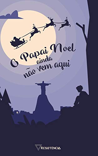 O Papai Noel ainda não vem aqui: Uma antologia de Natal
